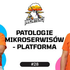 Dwóch mężczyzn w pomarańczowych koszulkach, logo Pato Architekci, tekst "PATOLOGIE MIKROSERWISÓW - PLATFORMA" i "#28".