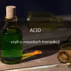 Butelki z zielonym płynem i napisem ACID, czyli o zasadach transakcji. Jak w SQL, gdzie ACID to gwarancja poprawności danych.