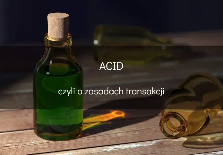 Butelki z zielonym płynem i napisem ACID, czyli o zasadach transakcji. Jak w SQL, gdzie ACID to gwarancja poprawności danych.