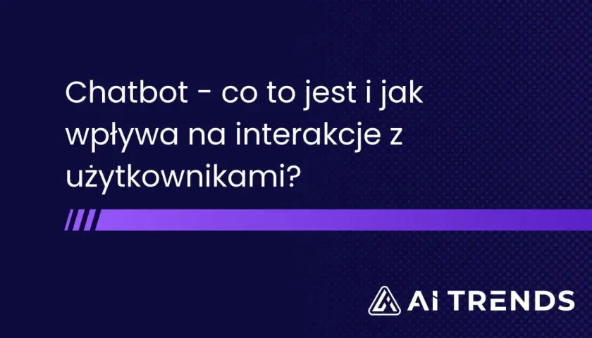 Chatbot – co to jest i jak wpływa na interakcje z użytkownikami? Logo AI TRENDS.