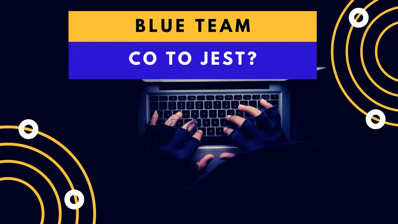 Ręce w rękawiczkach piszą na klawiaturze. Nad nimi napis "BLUE TEAM CO TO JEST?".