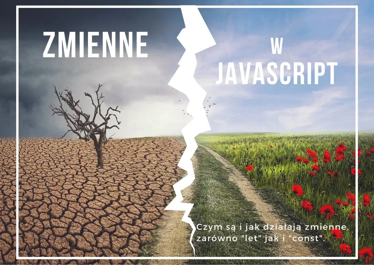 Zmienne w JavaScript: porównanie pustyni i kwitnącej łąki. Poznaj różnice między `let` a `const`.