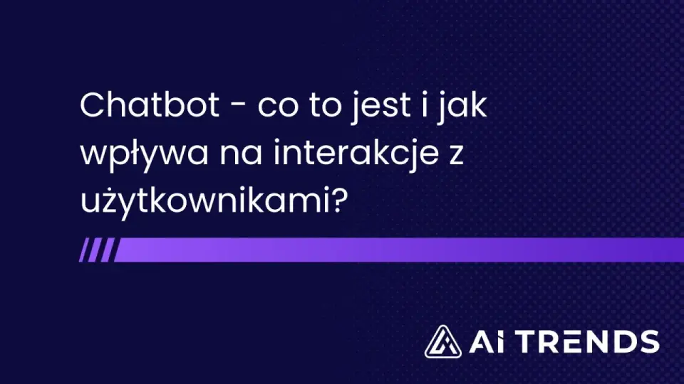 Chatbot - jak działa i gdzie znajduje zastosowanie?